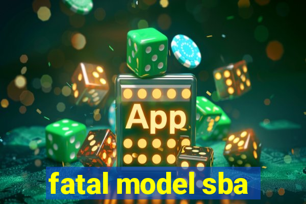 fatal model sba