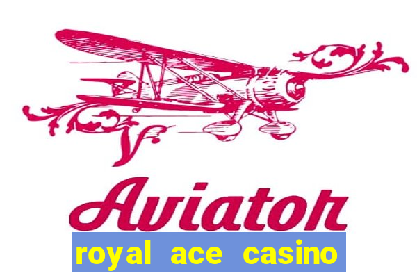 royal ace casino sign up bonus