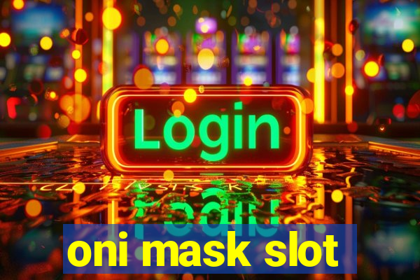 oni mask slot