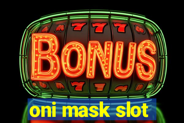 oni mask slot