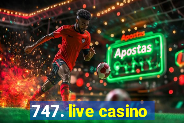 747. live casino