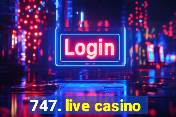 747. live casino