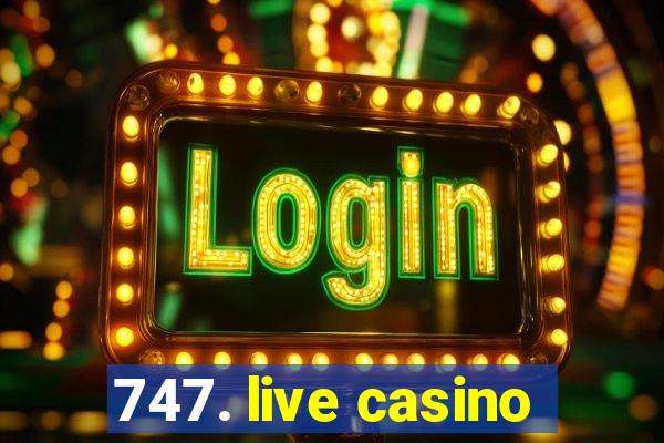 747. live casino