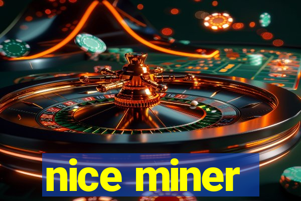 nice miner