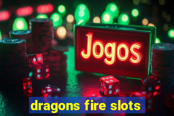 dragons fire slots