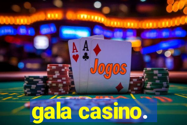 gala casino.