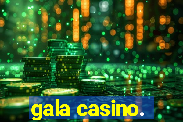 gala casino.