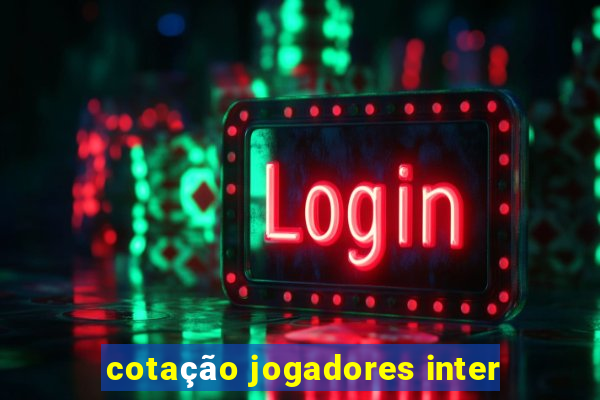 cotação jogadores inter