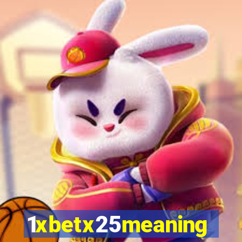 1xbetx25meaning