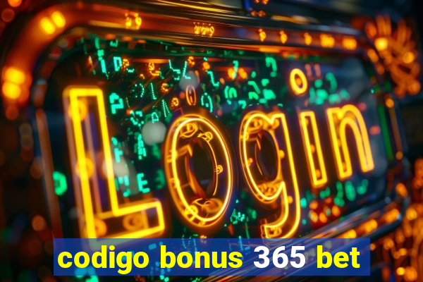 codigo bonus 365 bet