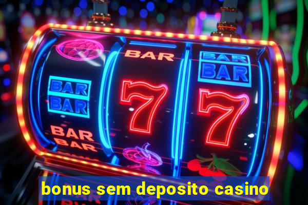 bonus sem deposito casino