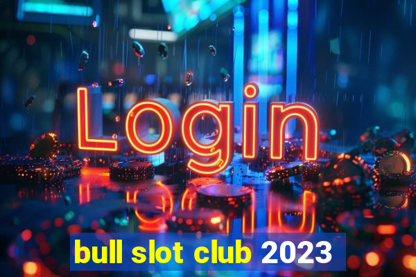 bull slot club 2023