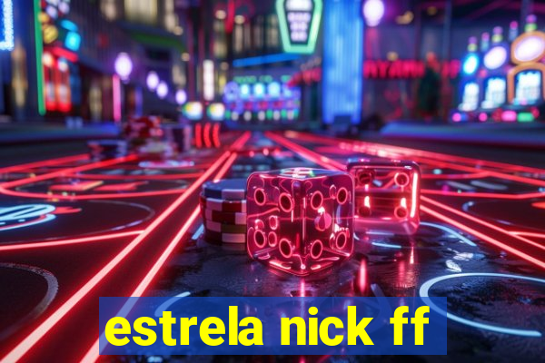 estrela nick ff