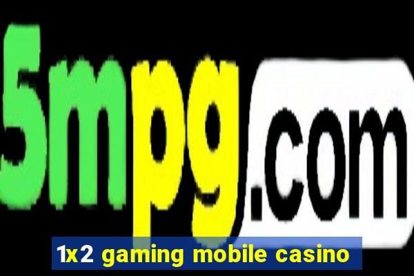 1x2 gaming mobile casino