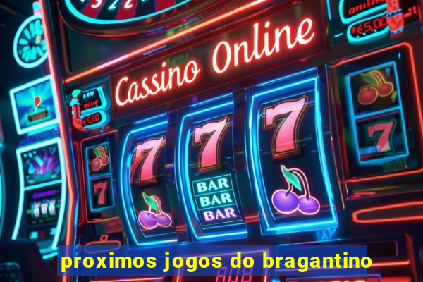 proximos jogos do bragantino