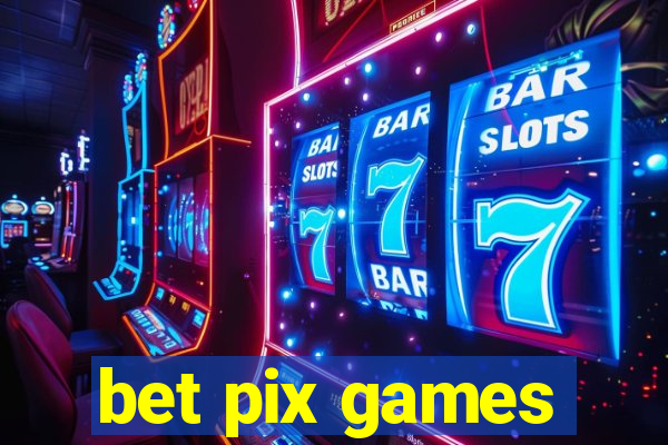 bet pix games