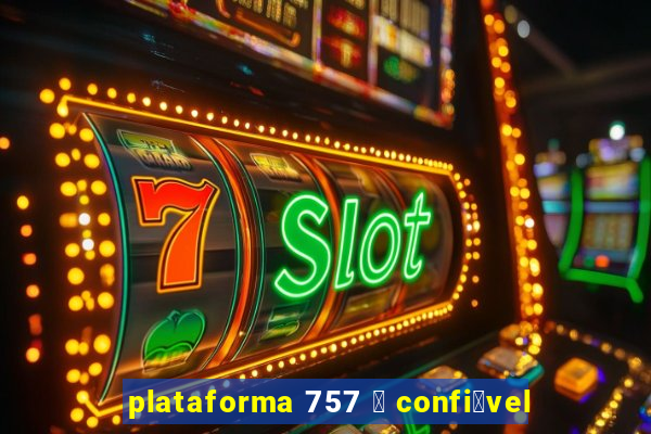 plataforma 757 茅 confi谩vel