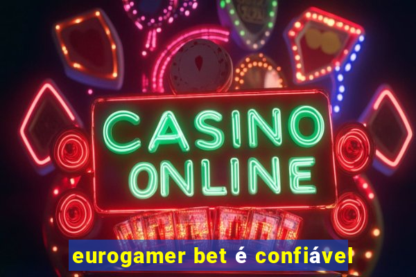 eurogamer bet é confiável