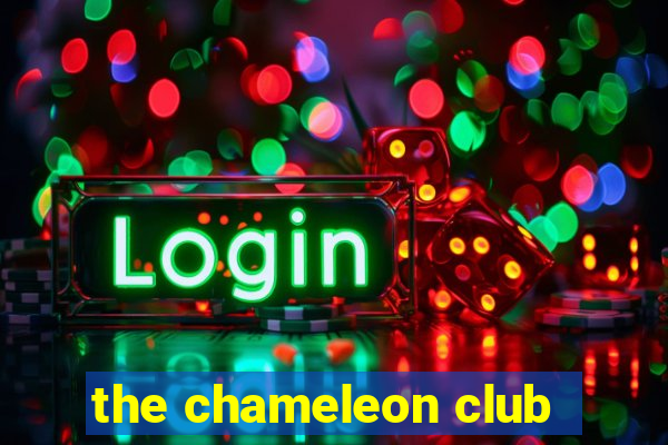 the chameleon club