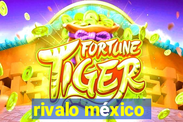 rivalo méxico