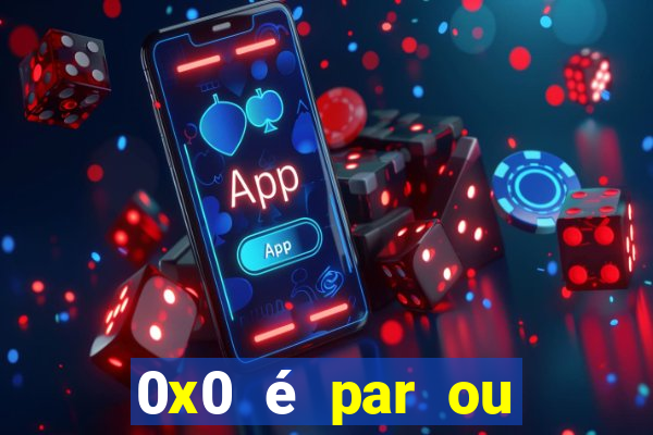 0x0 é par ou ímpar bet365