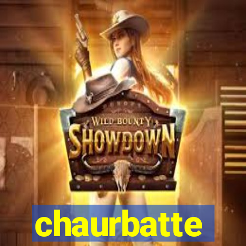 chaurbatte