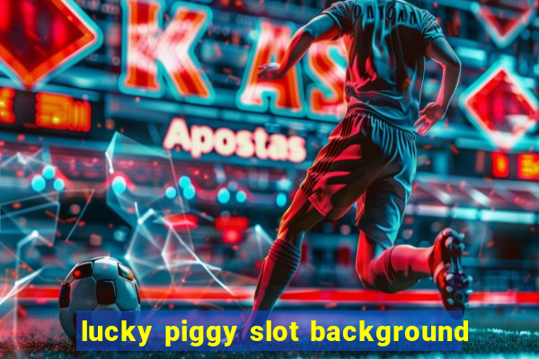 lucky piggy slot background