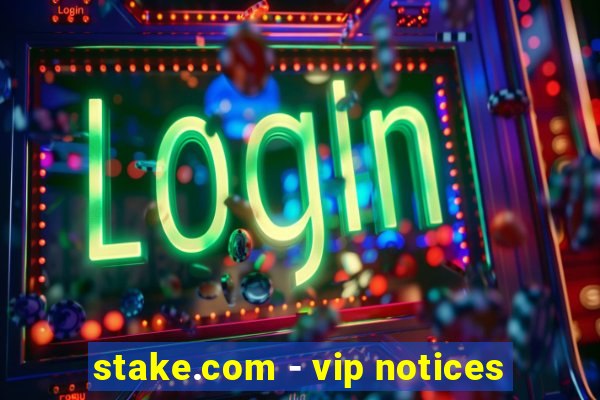 stake.com - vip notices