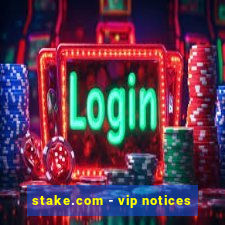 stake.com - vip notices