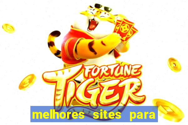 melhores sites para jogar fortune tiger