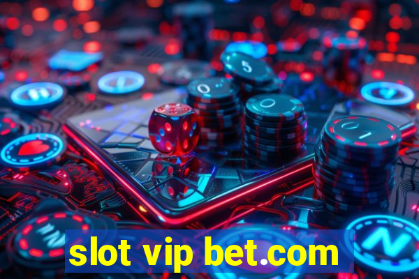 slot vip bet.com