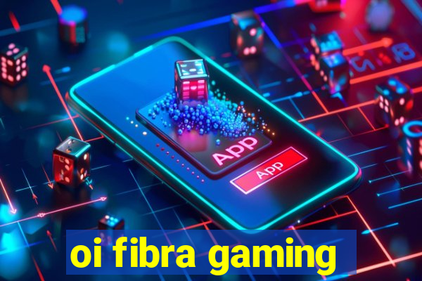 oi fibra gaming