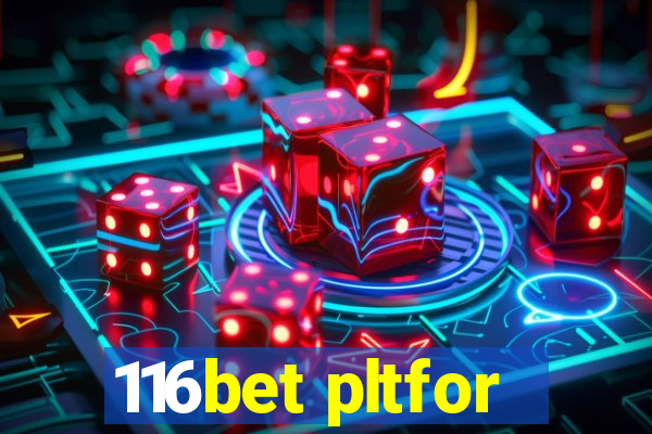 116bet pltfor