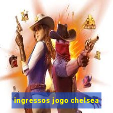 ingressos jogo chelsea