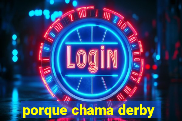 porque chama derby