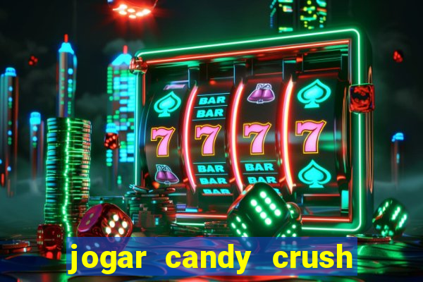 jogar candy crush e ganhar dinheiro