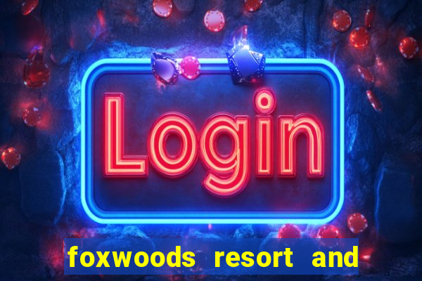 foxwoods resort and casino connecticut