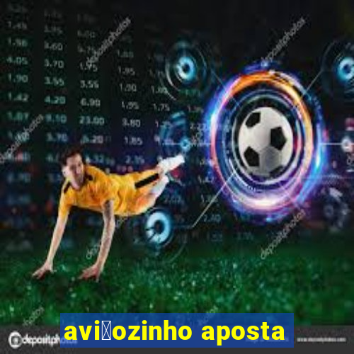 avi茫ozinho aposta