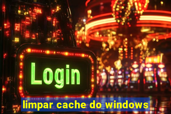 limpar cache do windows