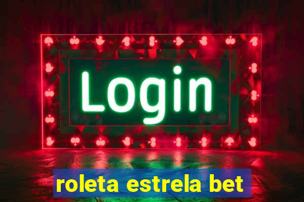 roleta estrela bet