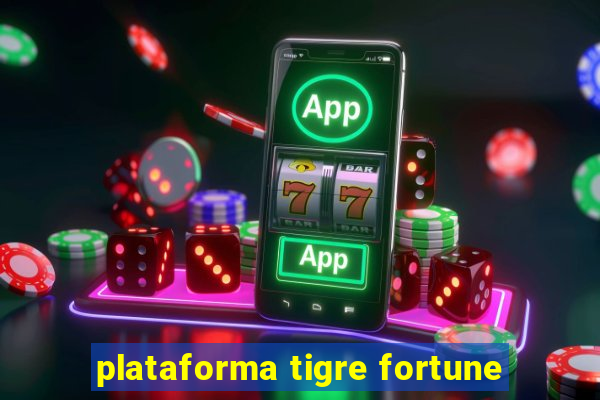 plataforma tigre fortune