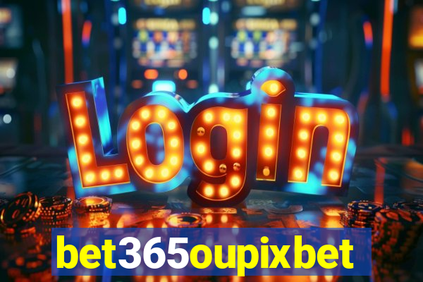 bet365oupixbet