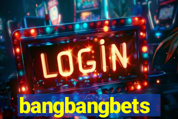 bangbangbets