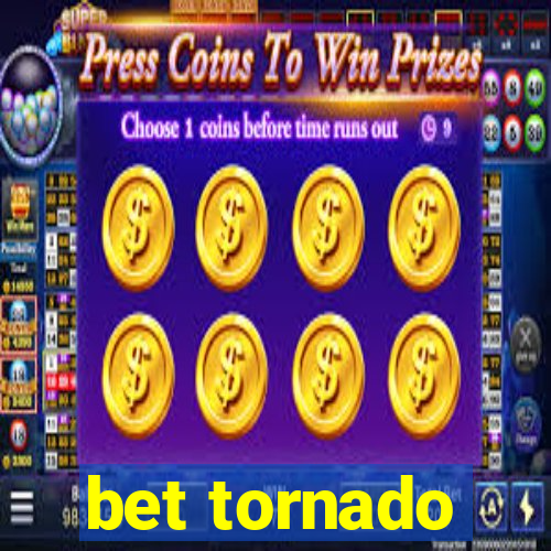 bet tornado