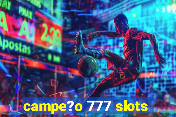 campe?o 777 slots