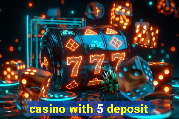 casino with 5 deposit