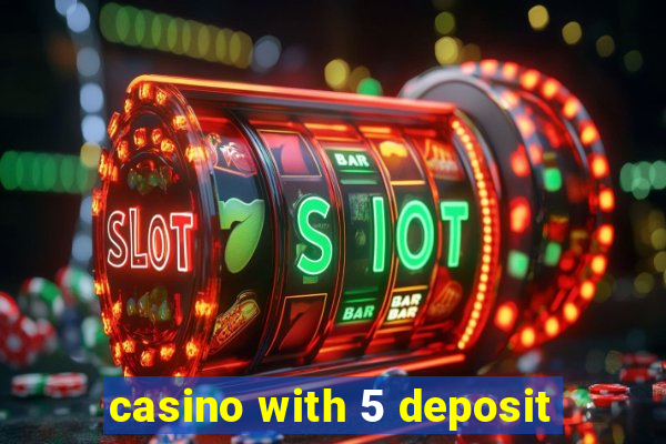 casino with 5 deposit