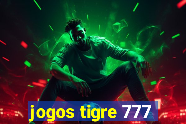 jogos tigre 777