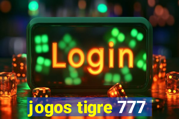 jogos tigre 777