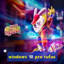 windows 10 pro rufus